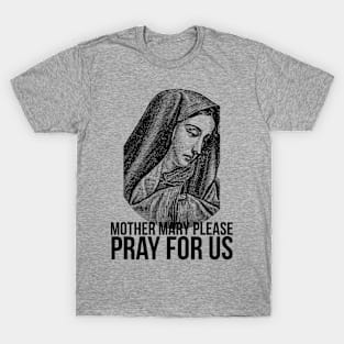 Mother mary pray for us T-Shirt